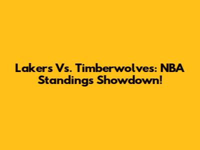 Lakers Vs. Timberwolves: NBA Standings Showdown!