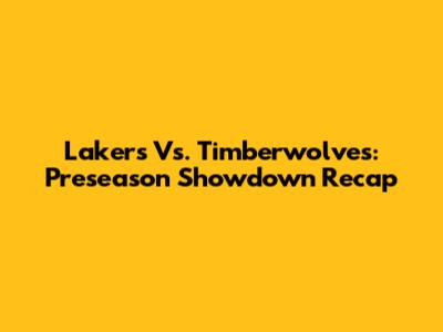 Lakers Vs. Timberwolves: Preseason Showdown Recap