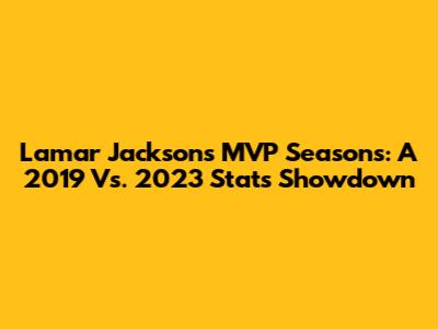 Lamar Jackson's MVP Seasons: A 2019 Vs. 2023 Stats Showdown