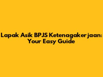 Lapak Asik BPJS Ketenagakerjaan: Your Easy Guide