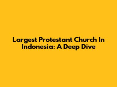 Largest Protestant Church In Indonesia: A Deep Dive