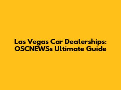 Las Vegas Car Dealerships: OSCNEWS's Ultimate Guide