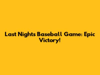 Last Night's Baseball Game: Epic Victory!