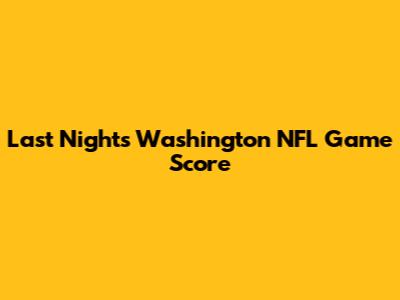 Last Night's Washington NFL Game Score