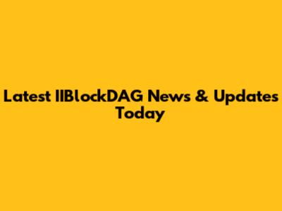 Latest IIBlockDAG News & Updates Today