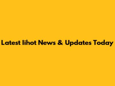 Latest Iihot News & Updates Today