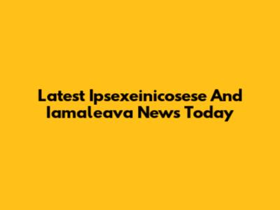 Latest Ipsexeinicosese And Iamaleava News Today