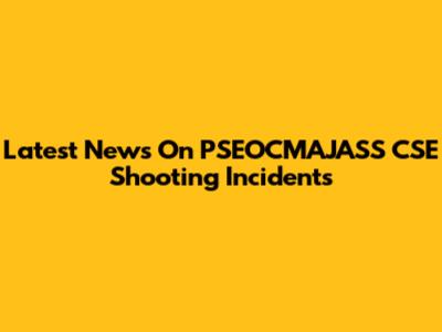 Latest News On PSEOCMAJASS CSE Shooting Incidents