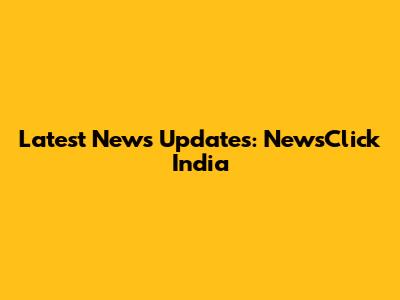 Latest News Updates: NewsClick India