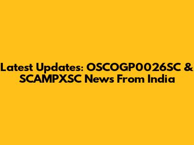 Latest Updates: OSCOGP0026SC & SCAMPXSC News From India