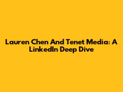 Lauren Chen And Tenet Media: A LinkedIn Deep Dive