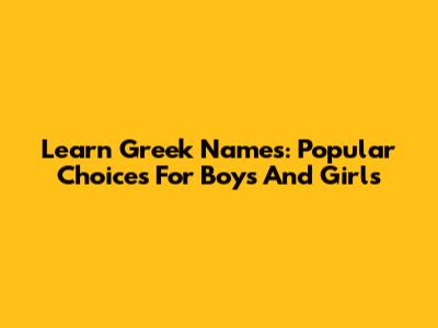 Learn Greek Names: Popular Choices For Boys And Girls