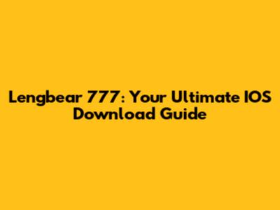 Lengbear 777: Your Ultimate IOS Download Guide