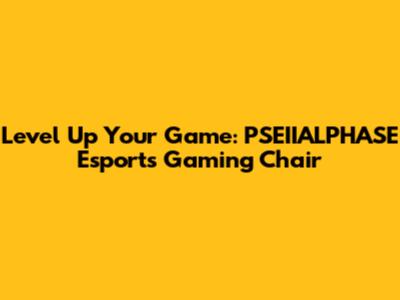 Level Up Your Game: PSEIIALPHASE Esports Gaming Chair