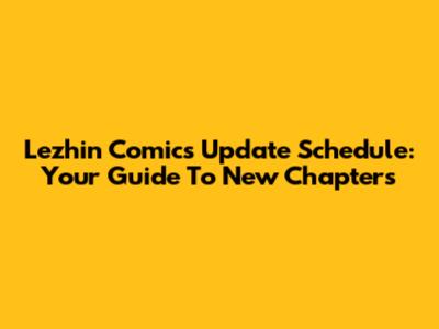 Lezhin Comics Update Schedule: Your Guide To New Chapters