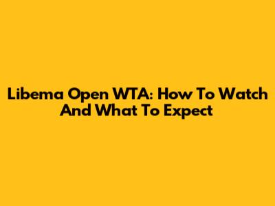 Libema Open WTA: How To Watch And What To Expect