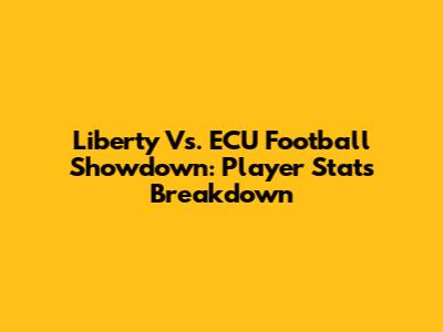 Liberty Vs. ECU Football Showdown: Player Stats Breakdown