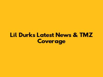 Lil Durk's Latest News & TMZ Coverage