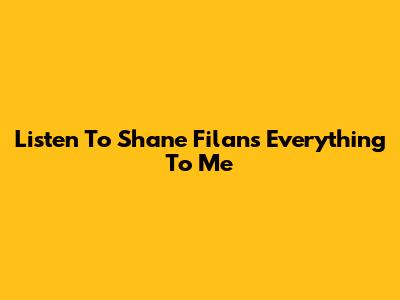 Listen To Shane Filan's Everything To Me