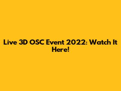 Live 3D OSC Event 2022: Watch It Here!
