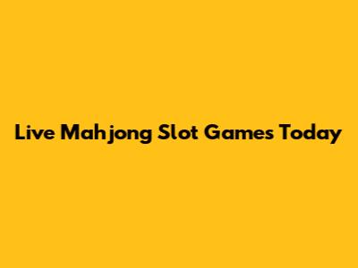 Live Mahjong Slot Games Today