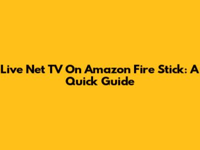 Live Net TV On Amazon Fire Stick: A Quick Guide