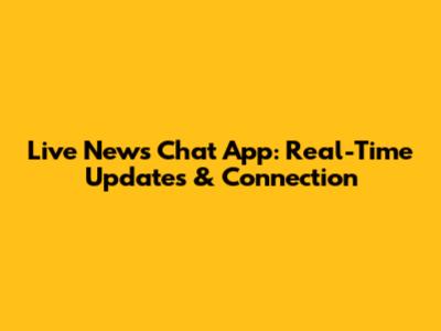 Live News Chat App: Real-Time Updates & Connection