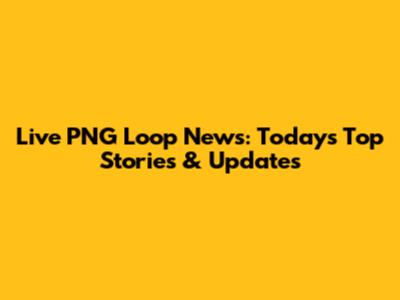 Live PNG Loop News: Today's Top Stories & Updates