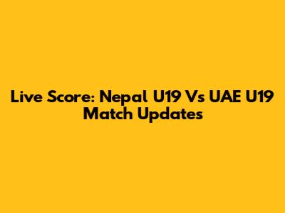 Live Score: Nepal U19 Vs UAE U19 Match Updates