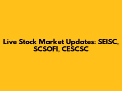 Live Stock Market Updates: SEISC, SCSOFI, CESCSC