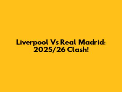Liverpool Vs Real Madrid: 2025/26 Clash!