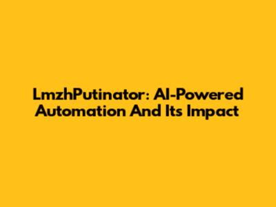 LmzhPutinator: AI-Powered Automation And Its Impact