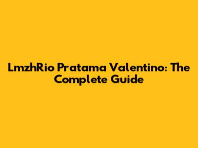 LmzhRio Pratama Valentino: The Complete Guide