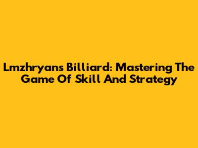 Lmzhryans Billiard: Mastering The Game Of Skill And Strategy