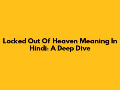Locked Out Of Heaven Meaning In Hindi: A Deep Dive