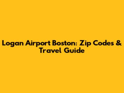 Logan Airport Boston: Zip Codes & Travel Guide