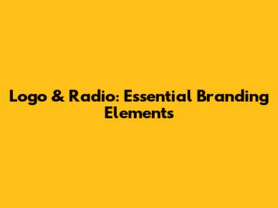 Logo & Radio: Essential Branding Elements