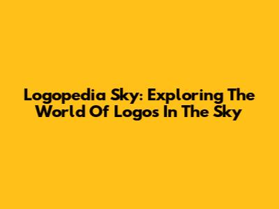 Logopedia Sky: Exploring The World Of Logos In The Sky