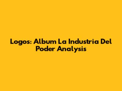 Logos: Album "La Industria Del Poder" Analysis