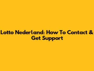 Lotto Nederland: How To Contact & Get Support