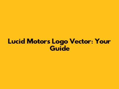 Lucid Motors Logo Vector: Your Guide