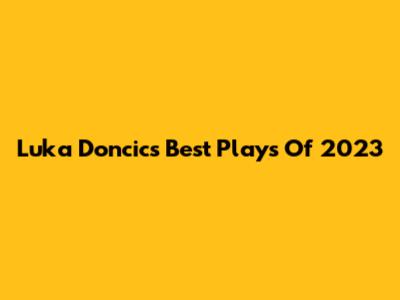 Luka Doncic's Best Plays Of 2023