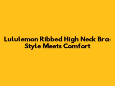 Lululemon Ribbed High Neck Bra: Style Meets Comfort