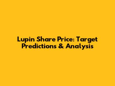 Lupin Share Price: Target Predictions & Analysis