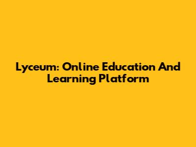 Lyceum: Online Education And Learning Platform