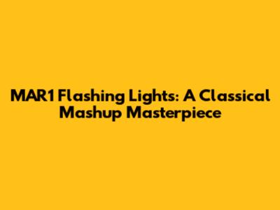 MAR1 Flashing Lights: A Classical Mashup Masterpiece