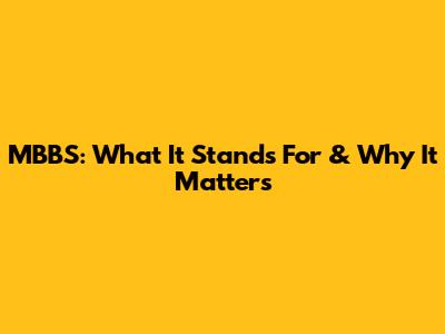 MBBS: What It Stands For & Why It Matters