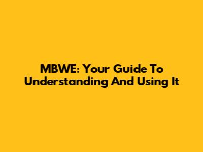 MBWE: Your Guide To Understanding And Using It