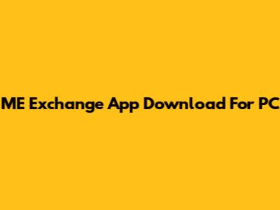 ME Exchange App Download For PC