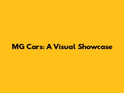 MG Cars: A Visual Showcase
